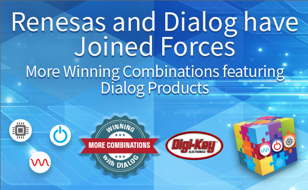 Digi-Key开售来自Renesas和Dialog的五种新型强大产品组合